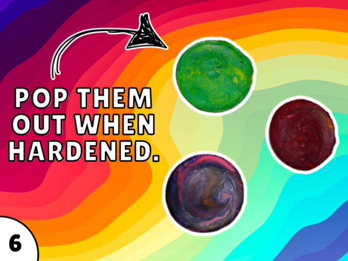 Pop them out when hardened.