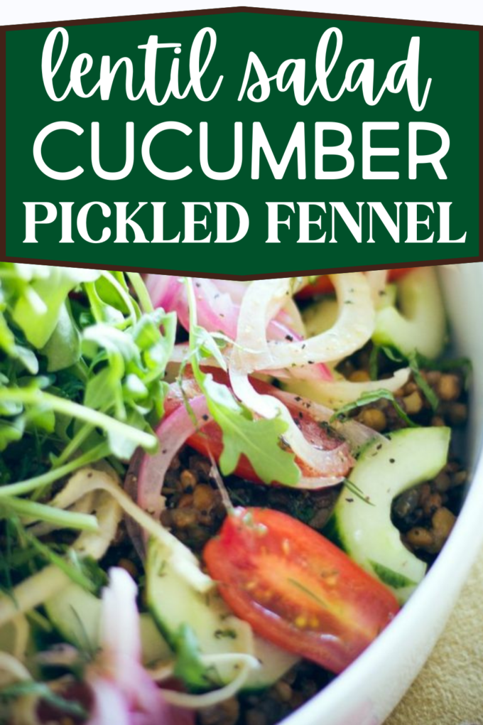 Lentil Salad with Cucumber, Pickled Fennel, Red Onion + Minted Citrus Dill Dressing