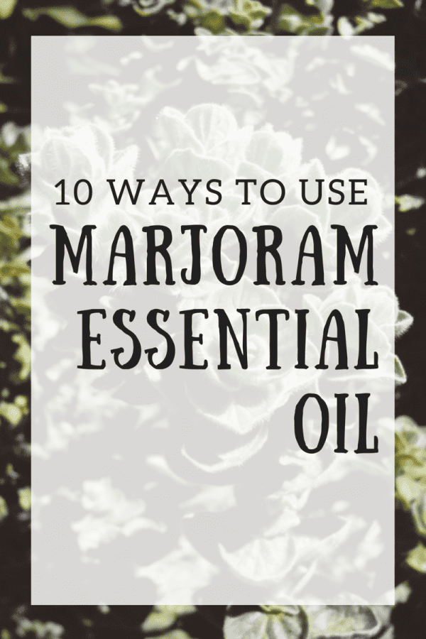 10 Ways To Use Marjoram Essential Oil