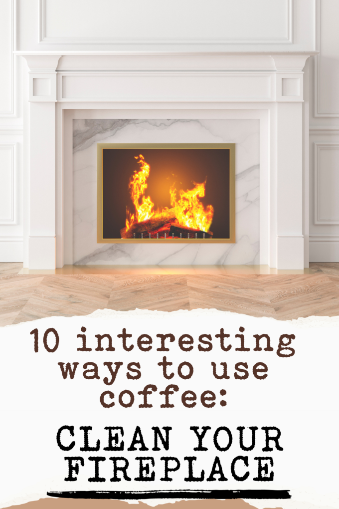 10 interesting ways to use coffee Clean your fireplace