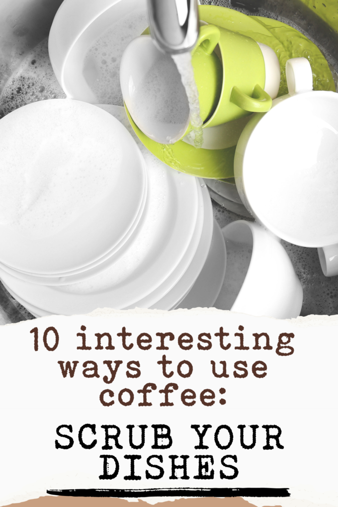 10 interesting ways to use coffee Scrub your dishes